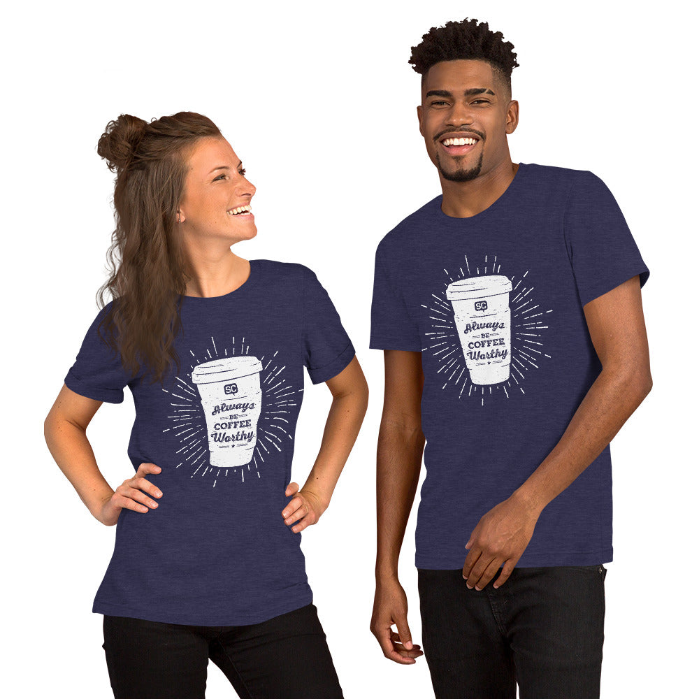 Always Be Coffee Worthy Unisex T-Shirt