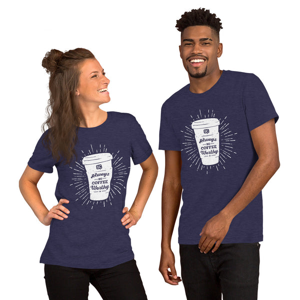 Always Be Coffee Worthy Unisex T-Shirt