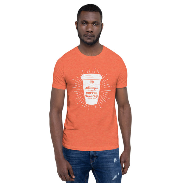 Always Be Coffee Worthy Unisex T-Shirt