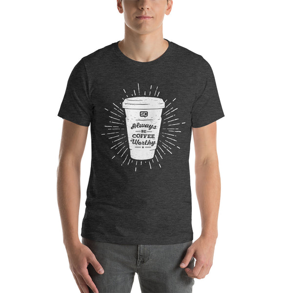 Always Be Coffee Worthy Unisex T-Shirt