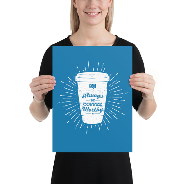 Always Be Coffee Worthy Poster