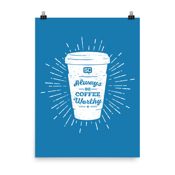 Always Be Coffee Worthy Poster