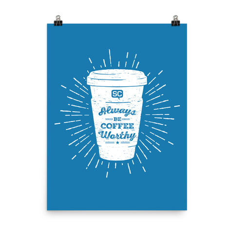 Always Be Coffee Worthy Poster
