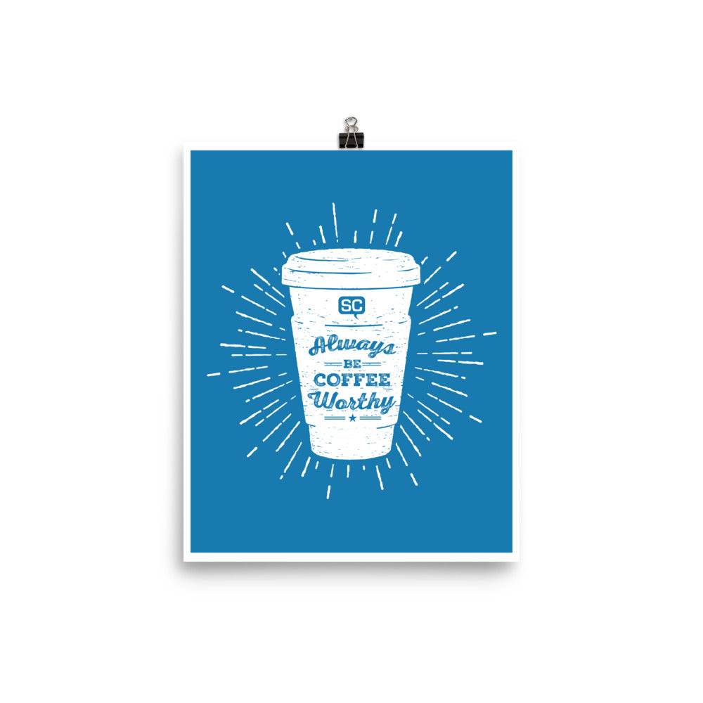 Always Be Coffee Worthy Poster