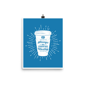 Always Be Coffee Worthy Poster