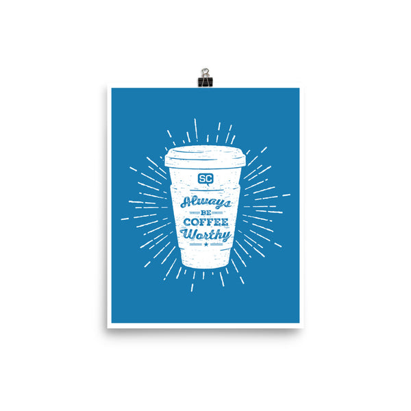 Always Be Coffee Worthy Poster