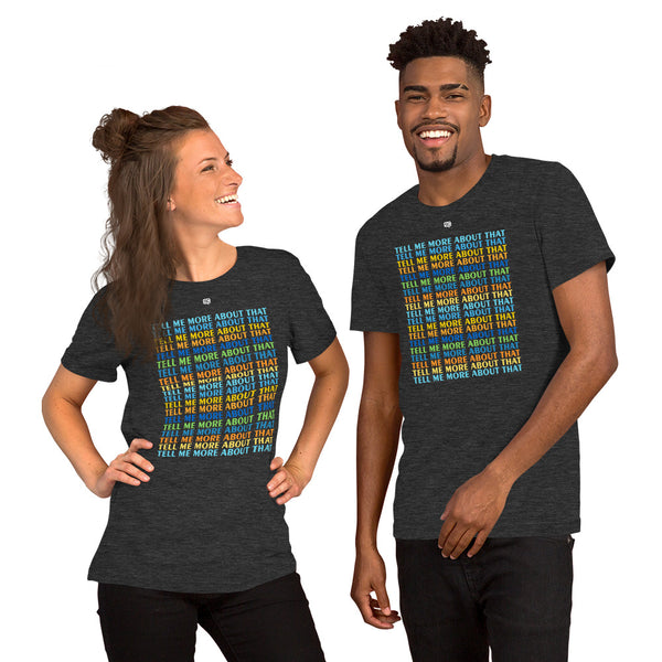 Tell Me More About That Unisex T-Shirt