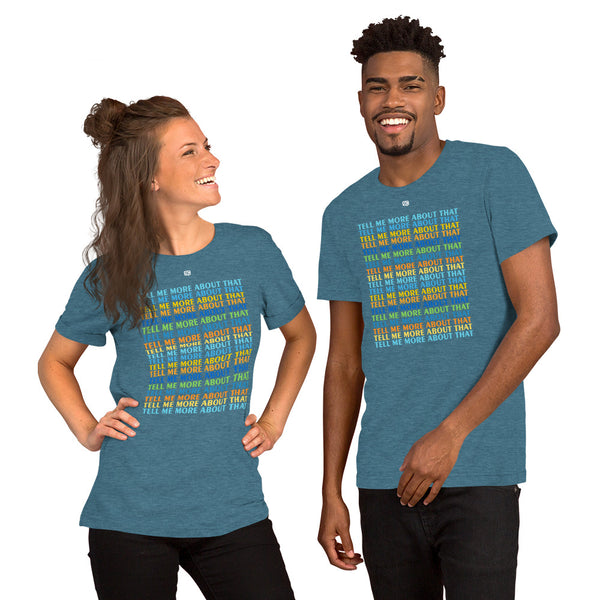 Tell Me More About That Unisex T-Shirt