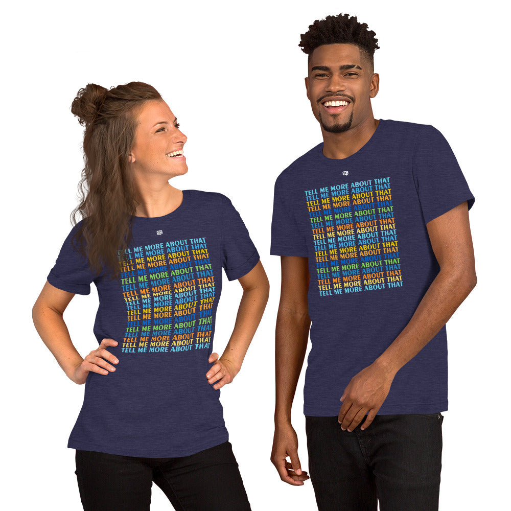 Tell Me More About That Unisex T-Shirt