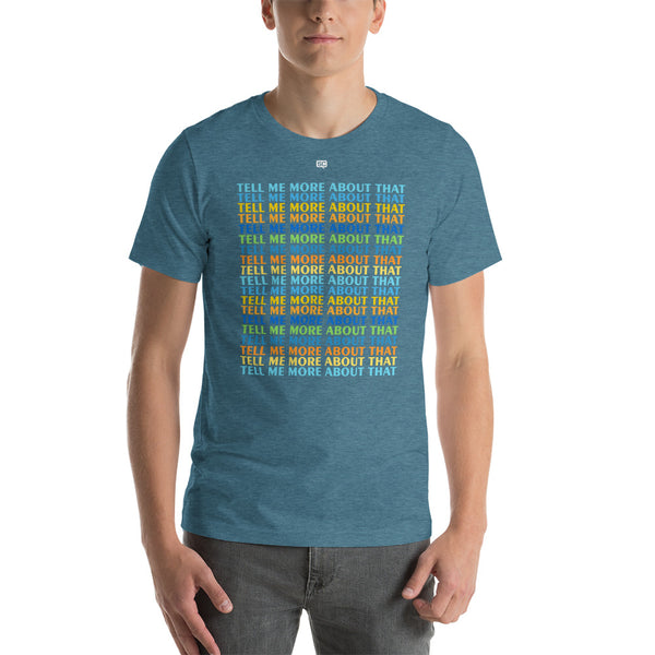 Tell Me More About That Unisex T-Shirt