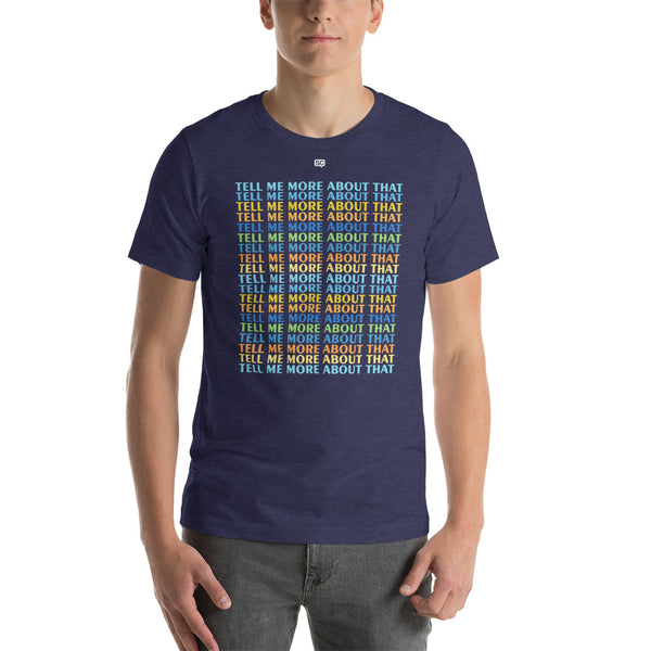 Tell Me More About That Unisex T-Shirt